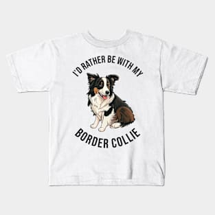 I'd rather be with my Border Collie Kids T-Shirt